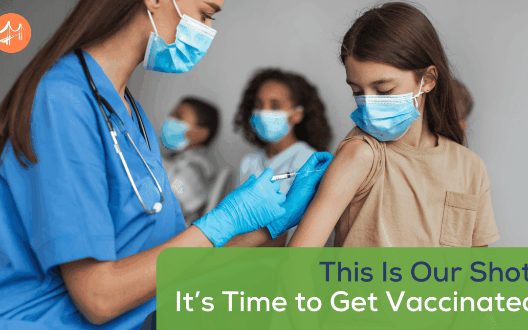 This Is Our Shot: It’s Time to Get Vaccinated